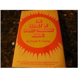 Frank Rudolph Young - The Secret of Spirit-Thought Magic